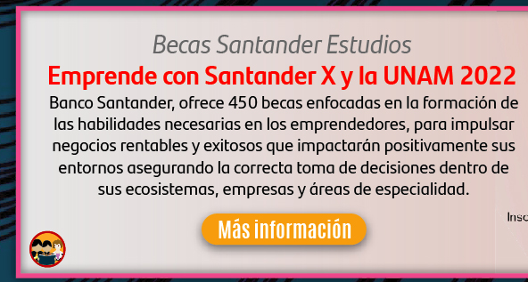 Becas Santander Estudios | Emprende con Santander X y la UNAM 2022 (Más información)